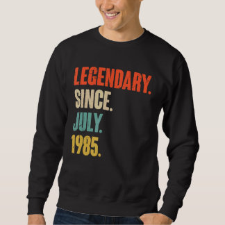 Legendary Since July 1985  37 Year Old  37th Birth Sweatshirt