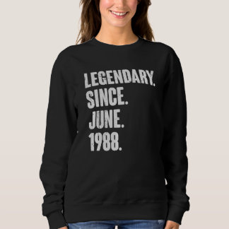 Legendary Since June 1988  34 Year Old  34th Birth Sweatshirt