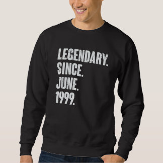 Legendary Since June 1999 23 Year Old 23rd Birth Sweatshirt