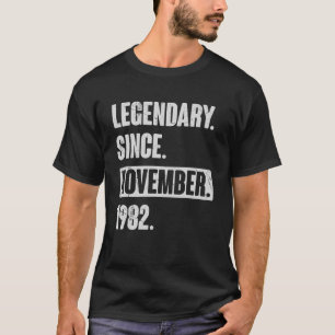 Legendary Since November 1982 , 40 Year Old 40th B T-Shirt
