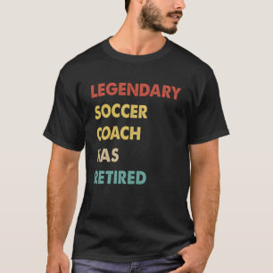 Legendary Soccer Coach Has Retired  1 T-Shirt