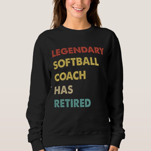 Legendary Softball Coach Has Retired  1 Sweatshirt (Front)
