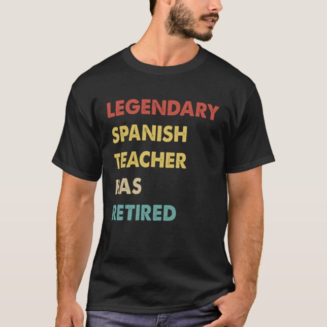 Legendary Spanish Teacher Has Retired T-Shirt (Front)