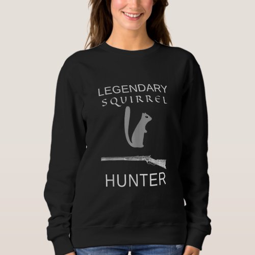 Legendary Squirrel Hunter Sweatshirt