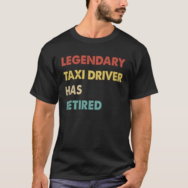 Legendary Taxi Driver Has Retired  1 T-Shirt (Front)