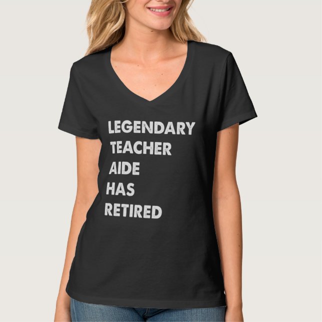 Legendary Teacher Aide Has Retired T-Shirt (Front)