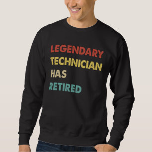 Legendary Technician Has Retired 1 Sweatshirt