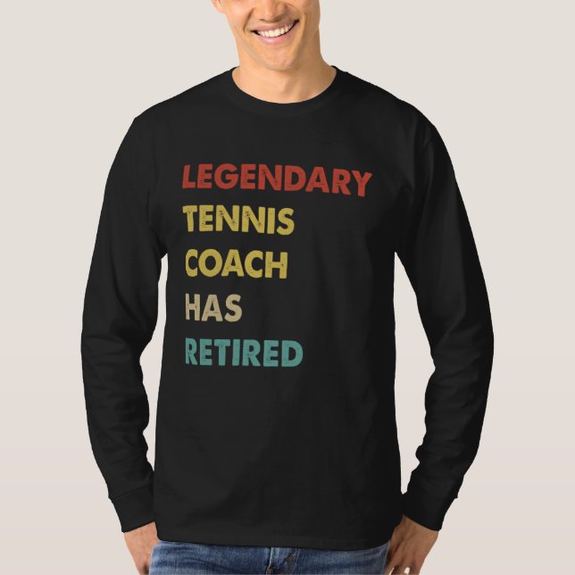 Legendary Tennis Coach Has Retired T-Shirt (Front)