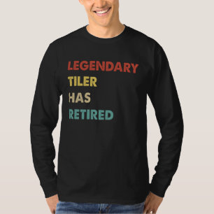 Legendary Tiler Has Retired T-Shirt