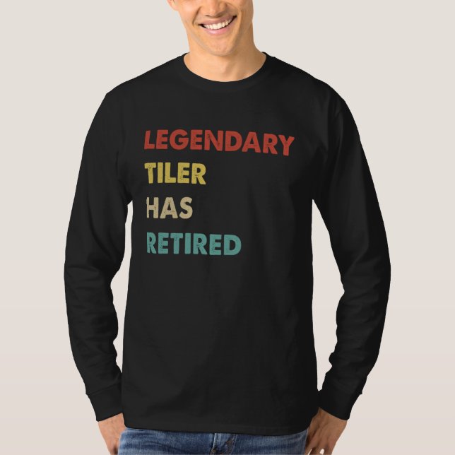 Legendary Tiler Has Retired T-Shirt (Front)