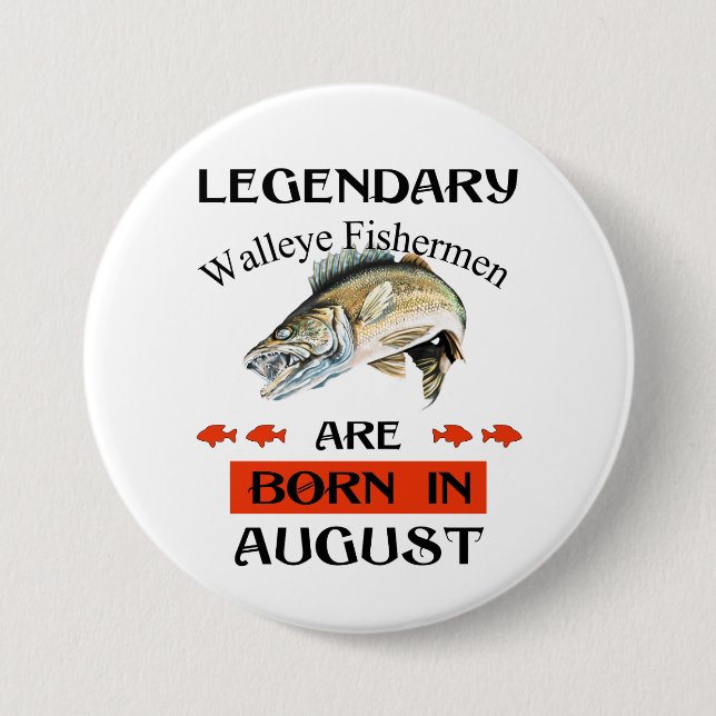 Legendary Walleye Fishermen Are Born in August Button (Front)