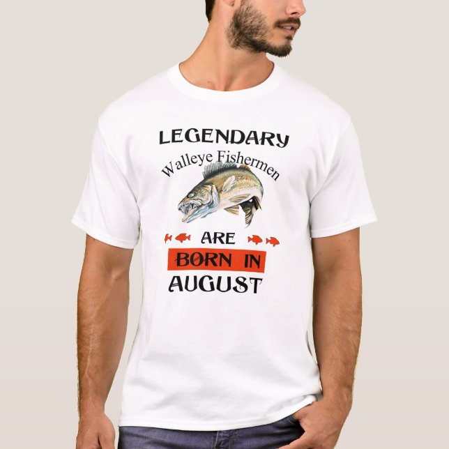 Legendary Walleye Fishermen Are Born in August T-Shirt (Front)