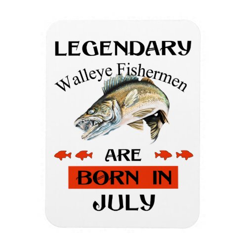 Legendary Walleye Fishermen Are Born in July Magnet