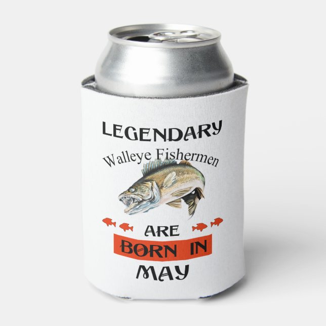 Legendary Walleye Fishermen Are Born in May Can Cooler (Can Front)