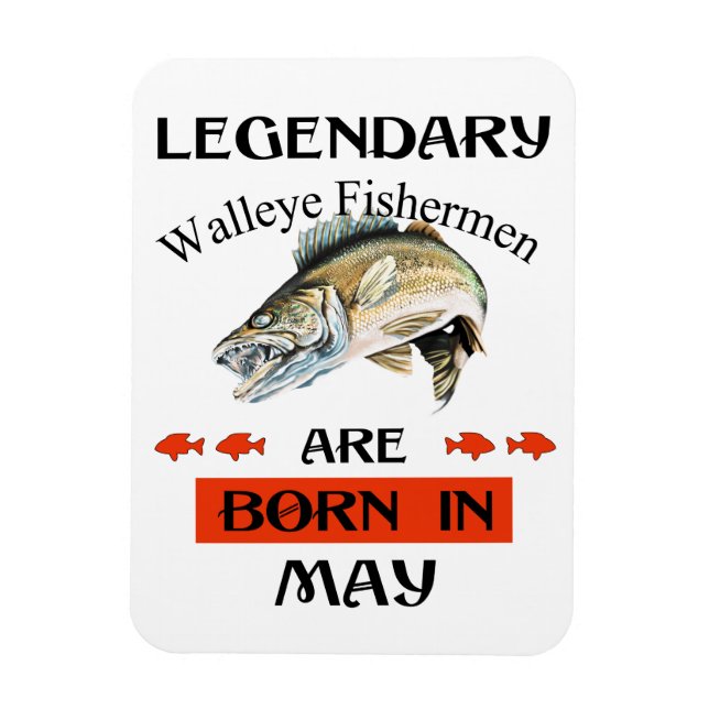 Legendary Walleye Fishermen Are Born in May Magnet (Vertical)