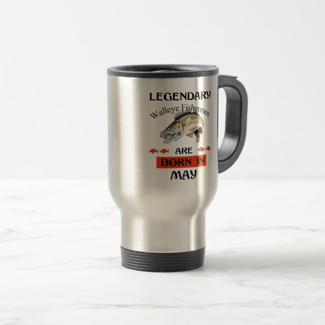 Legendary Walleye Fishermen Are Born in May Travel Mug (Front Right)