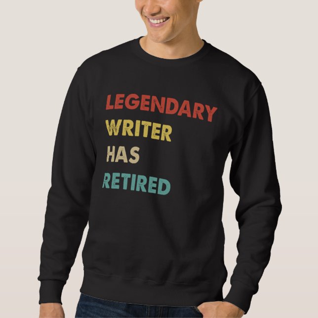 Legendary Writer Has Retired  1 Sweatshirt (Front)