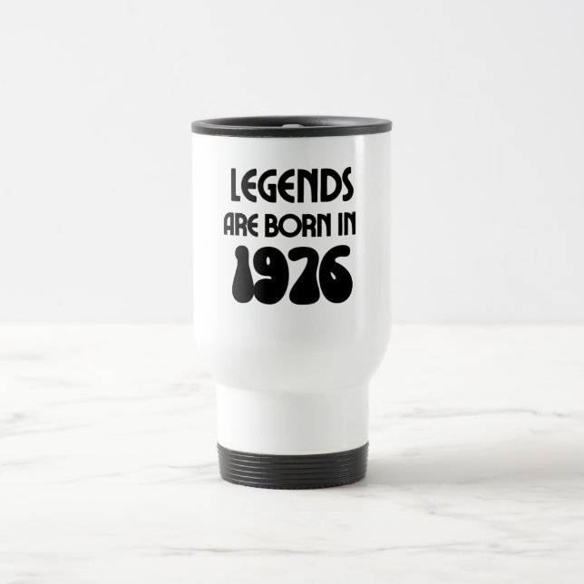 Legends Are Born In 1976 Travel Mug (Center)