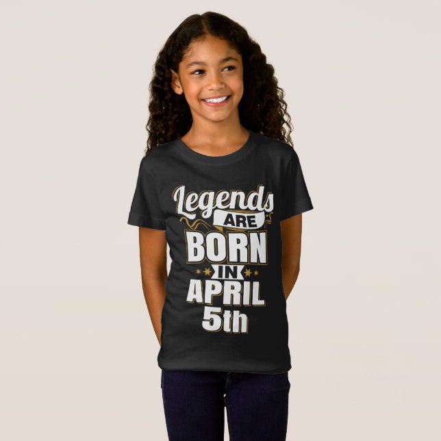 Legends are Born In April 5th T-Shirt (Front Full)