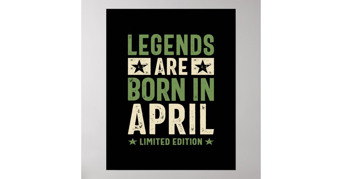 Legends are Born in April - April Birthday Poster | Zazzle