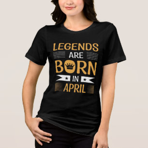 Legends Are Born In April Quotes For Legends Tri-Blend Shirt