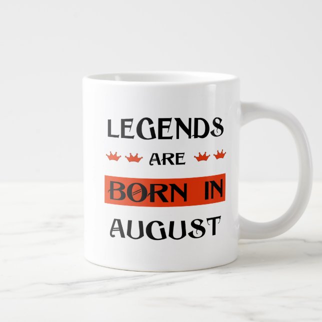 Legends Are Born In August Giant Coffee Mug (Right)