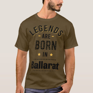 Legends Are Born In Ballarat T-Shirt