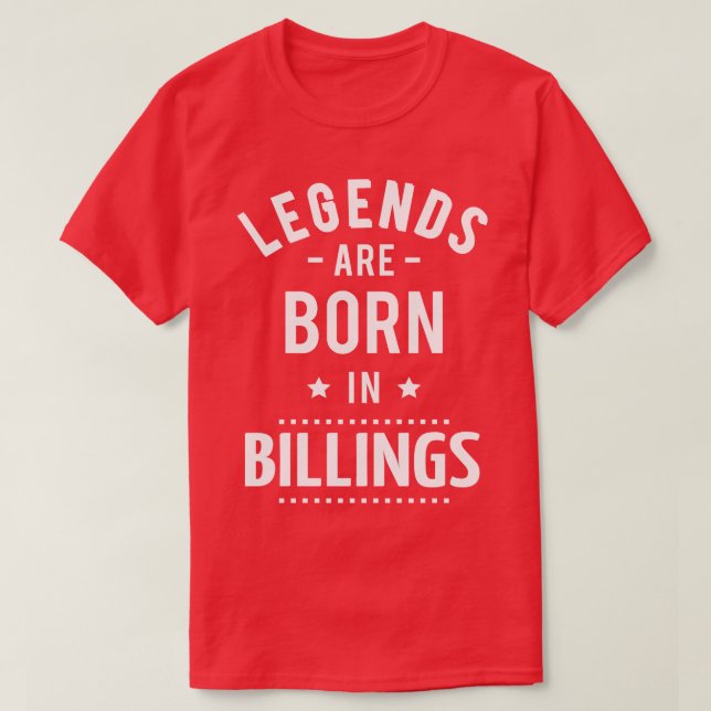 Legends Are Born In Billings T-Shirt (Design Front)