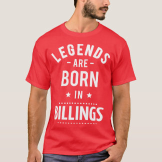 Legends Are Born In Billings T-Shirt