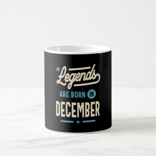 Legends are Born in December _ December Birthday Coffee Mug