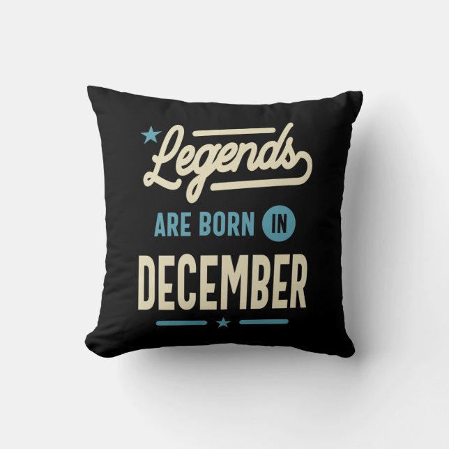 Legends are Born in December - December Birthday Throw Pillow (Front)