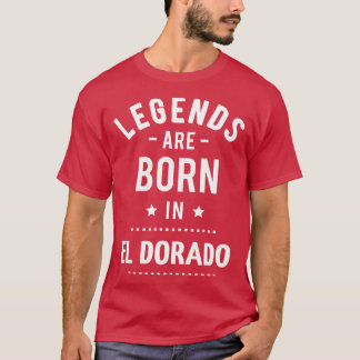 Legends Are Born In El Dorado T-Shirt