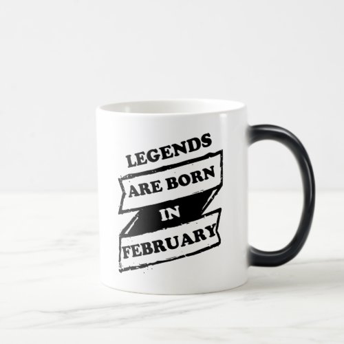 Legends are Born in February Cool Black and White Magic Mug