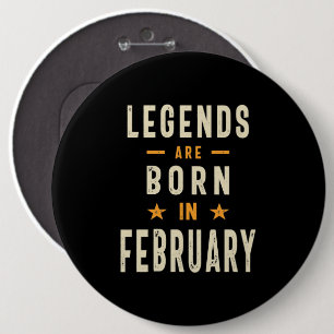 Legends are Born in February - February Birthday Button