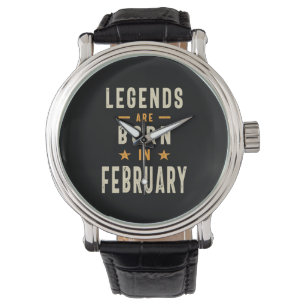 Legends are Born in February - February Birthday Watch