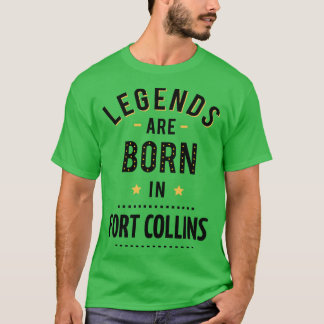 Legends Are Born In Fort Collins T-Shirt