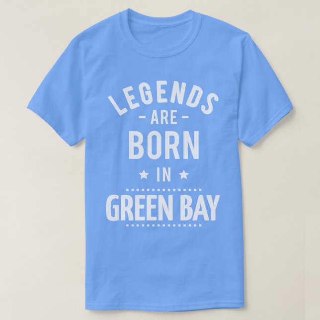Legends Are Born In Green Bay 1 T-Shirt (Design Front)