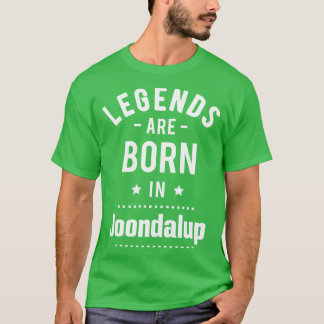 Legends Are Born In Joondalup 1 T-Shirt