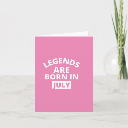 Legends are born in july card