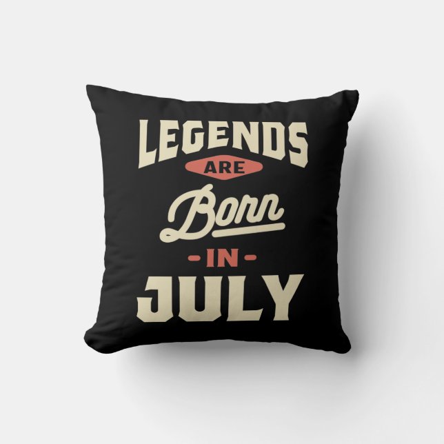 Legends are Born in July - July Birthday Throw Pillow (Front)