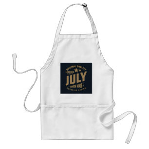 Legends Are Born in July Original Quality Adult Apron