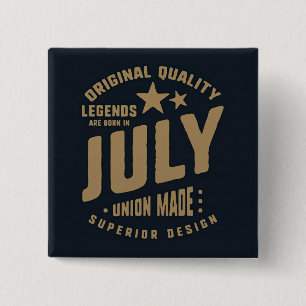 Legends Are Born in July Original Quality Button
