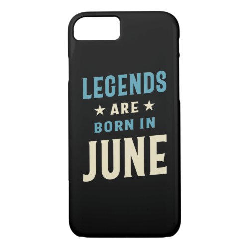 Legends are Born in June _ June Birthday iPhone 87 Case