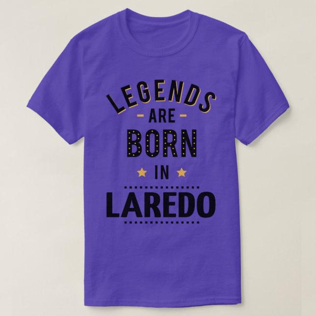 Legends Are Born In Laredo T-Shirt (Design Front)