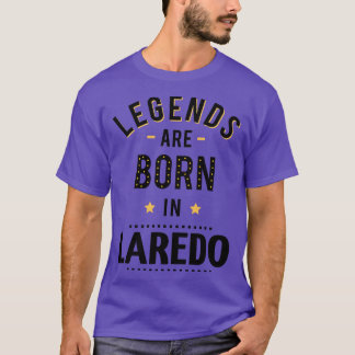 Legends Are Born In Laredo T-Shirt