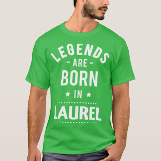 Legends Are Born In Laurel T-Shirt