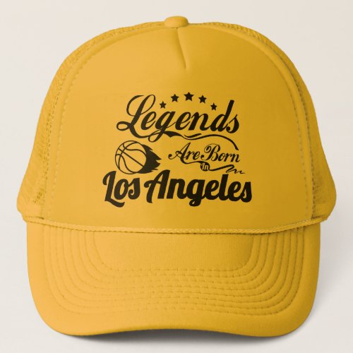 Legends Are Born In Los Angeles  Basketball fan Trucker Hat