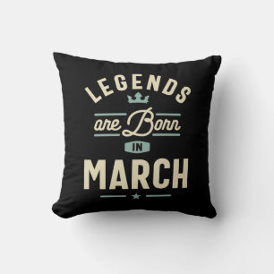 Legends are Born in March - March Birthday Throw Pillow