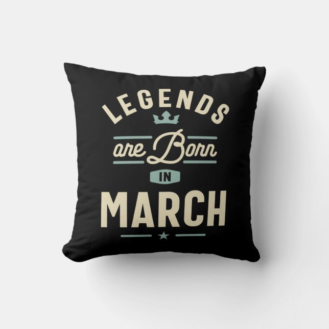 Legends are Born in March - March Birthday Throw Pillow (Front)