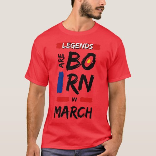 legends are born in March T_Shirt
